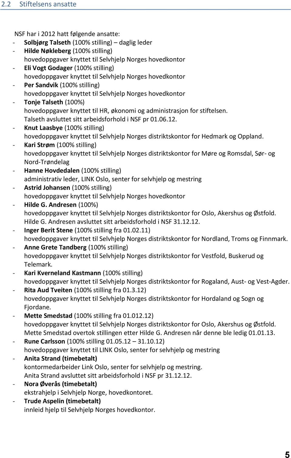 hovedoppgaver knyttet til HR, økonomi og administrasjon for stiftelsen. Talseth avsluttet sitt arbeidsforhold i NSF pr 01.06.12.