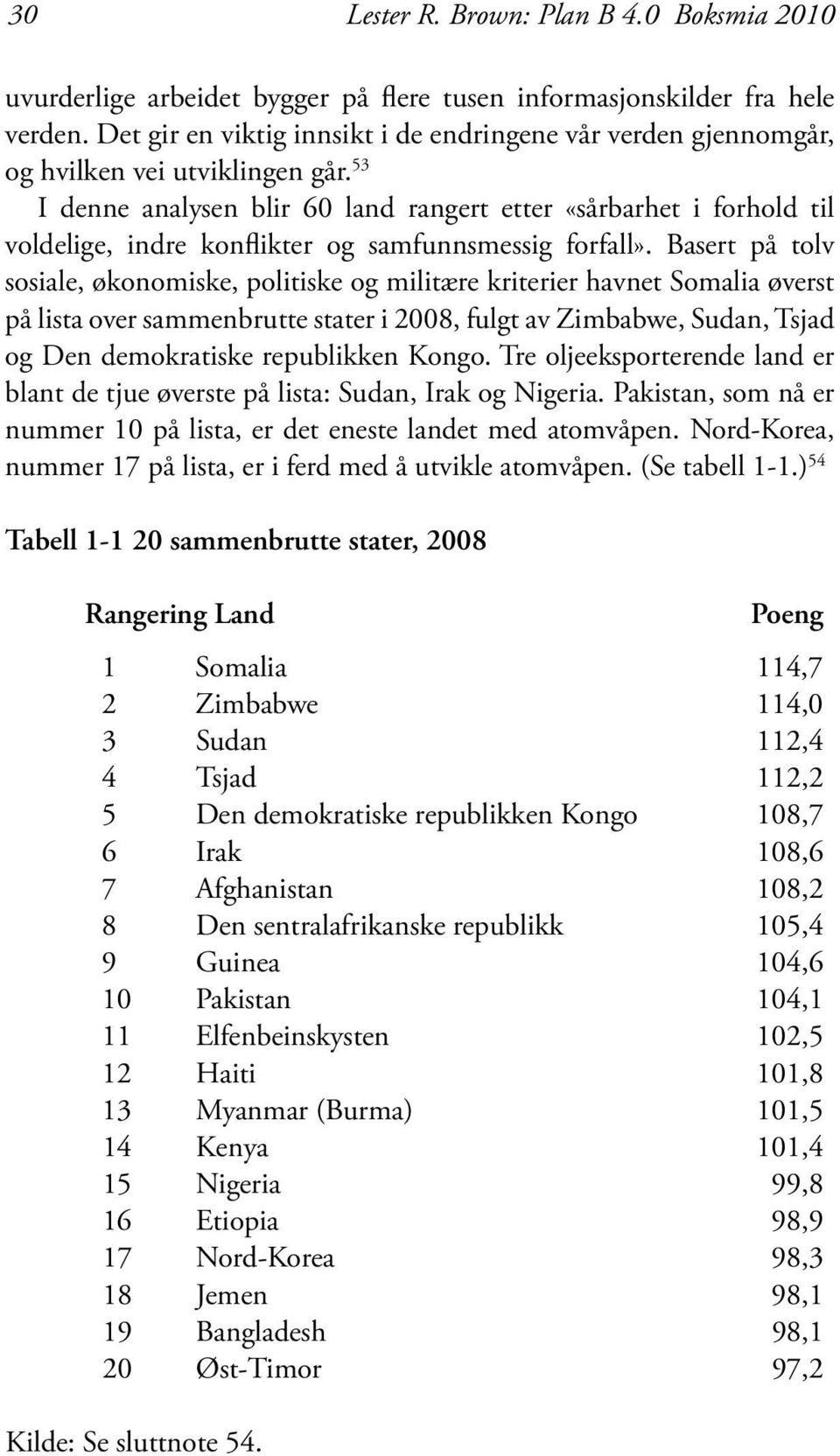 53 I denne analysen blir 60 land rangert etter «sårbarhet i forhold til voldelige, indre konflikter og samfunnsmessig forfall».