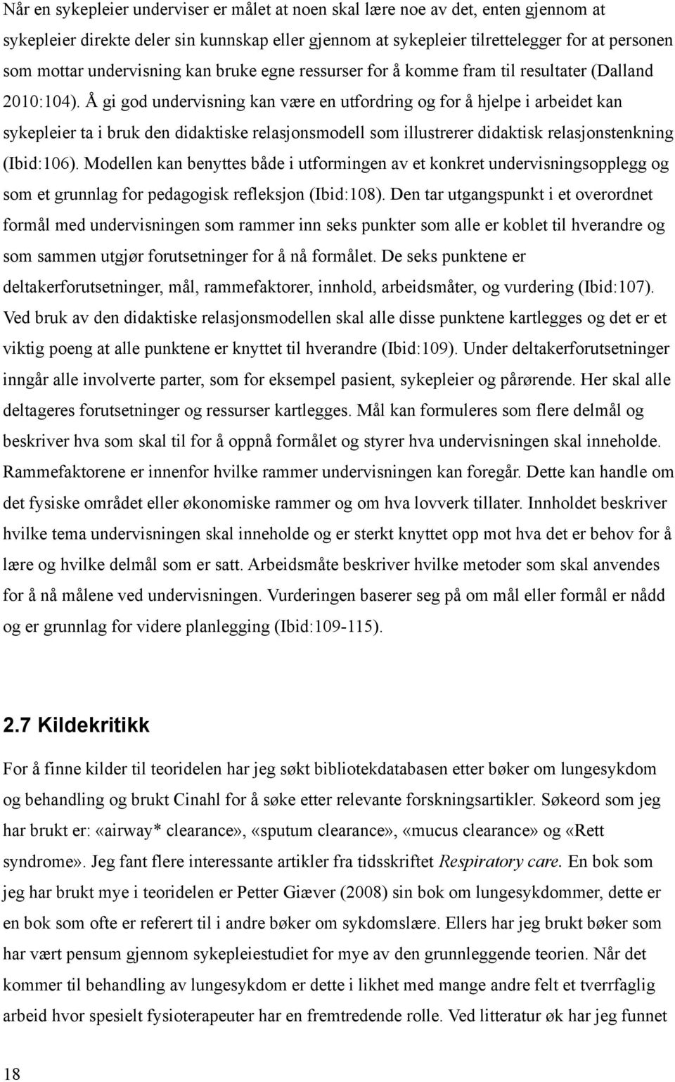 Å gi god undervisning kan være en utfordring og for å hjelpe i arbeidet kan sykepleier ta i bruk den didaktiske relasjonsmodell som illustrerer didaktisk relasjonstenkning (Ibid:106).