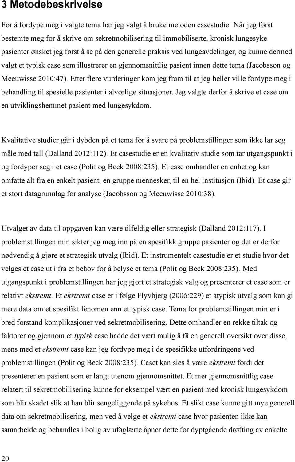 et typisk case som illustrerer en gjennomsnittlig pasient innen dette tema (Jacobsson og Meeuwisse 2010:47).