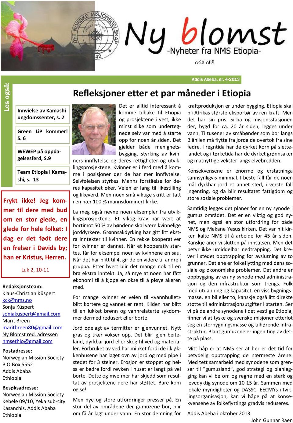 Luk 2, 10-11 Redaksjonsteam: Klaus-Christian Küspert kck@nms.no Sonja Küspert sonjakuspert@gmail.com Marit Breen maritbreen80@gmail.com Ny Blomst red. adressen nmsethio@gmail.