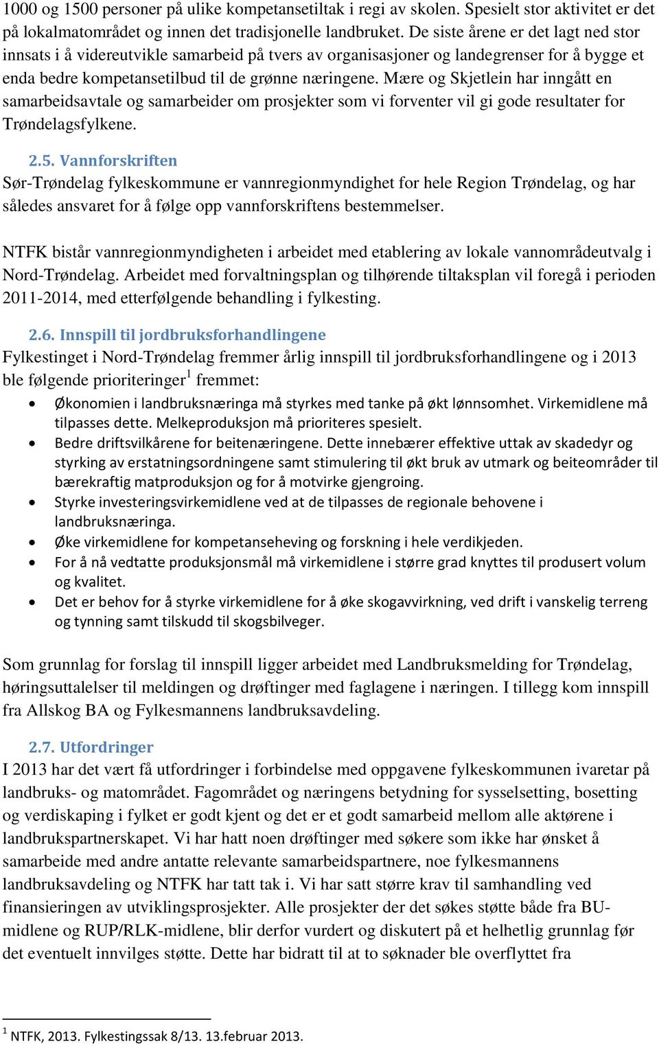 Mære og Skjetlein har inngått en samarbeidsavtale og samarbeider om prosjekter som vi forventer vil gi gode resultater for Trøndelagsfylkene. 2.5.