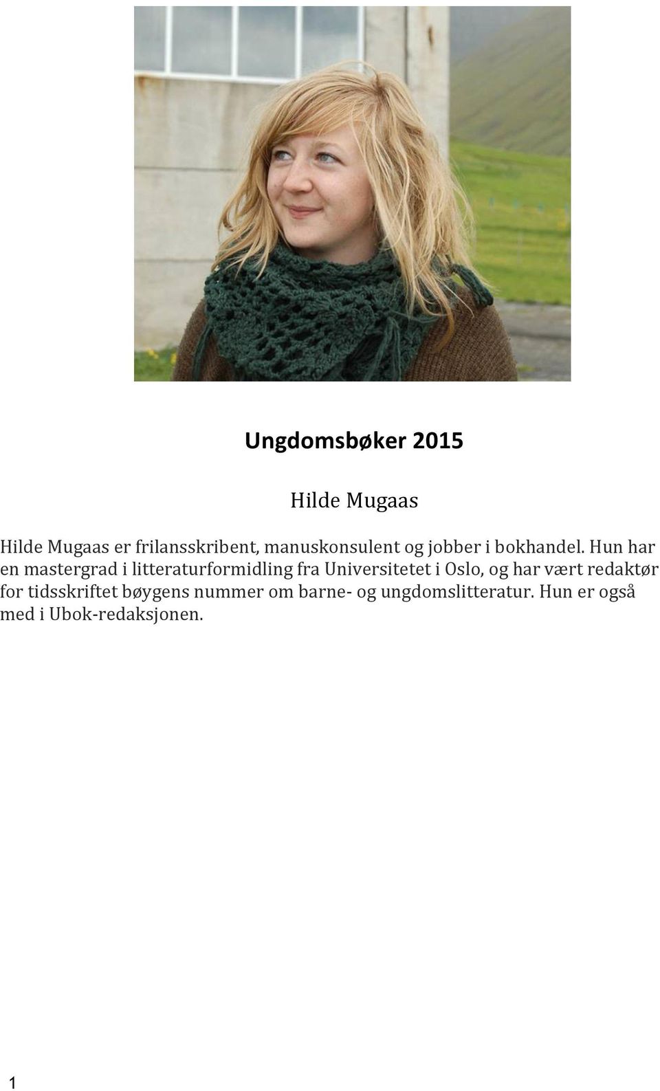 Hun har en mastergrad i litteraturformidling fra Universitetet i Oslo, og