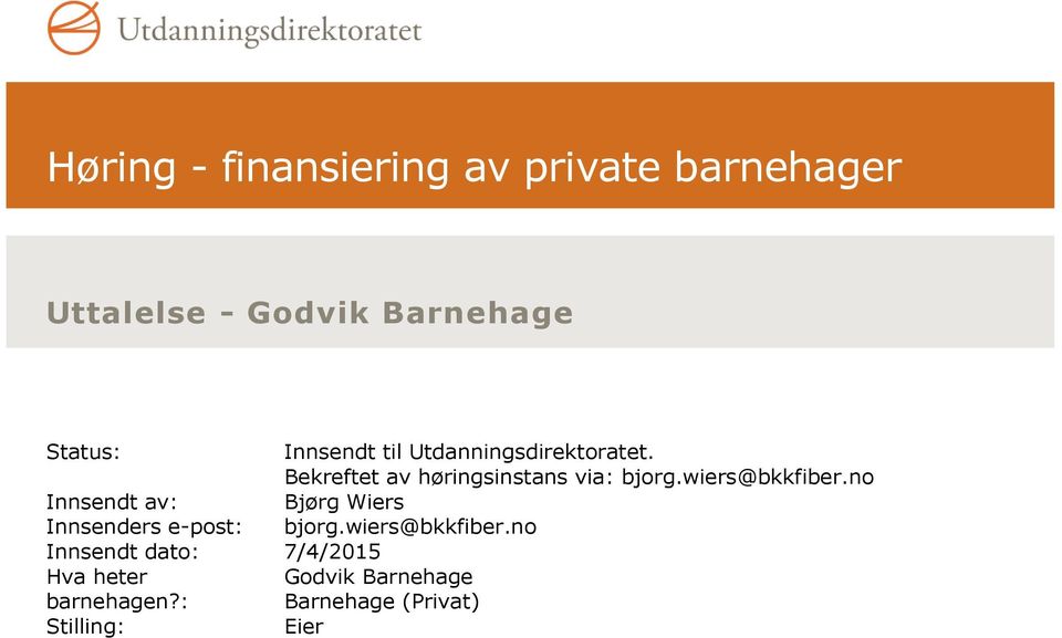wiers@bkkfiber.no Innsendt av: Bjørg Wiers Innsenders e-post: bjorg.wiers@bkkfiber.no Innsendt dato: 7/4/2015 Hva heter barnehagen?