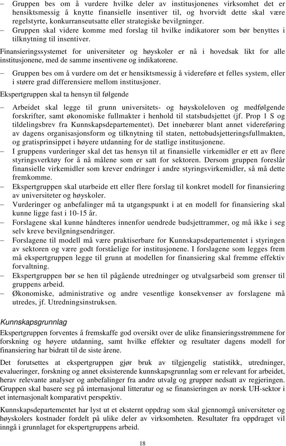 Finansieringssystemet for universiteter og høyskoler er nå i hovedsak likt for alle institusjonene, med de samme insentivene og indikatorene.