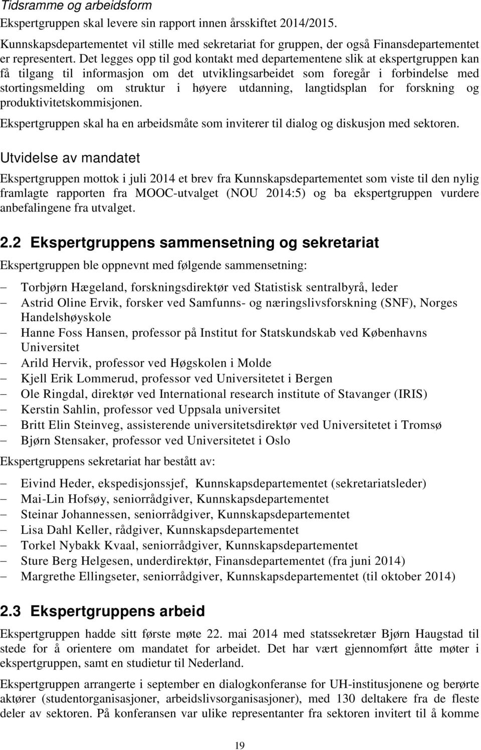 utdanning, langtidsplan for forskning og produktivitetskommisjonen. Ekspertgruppen skal ha en arbeidsmåte som inviterer til dialog og diskusjon med sektoren.