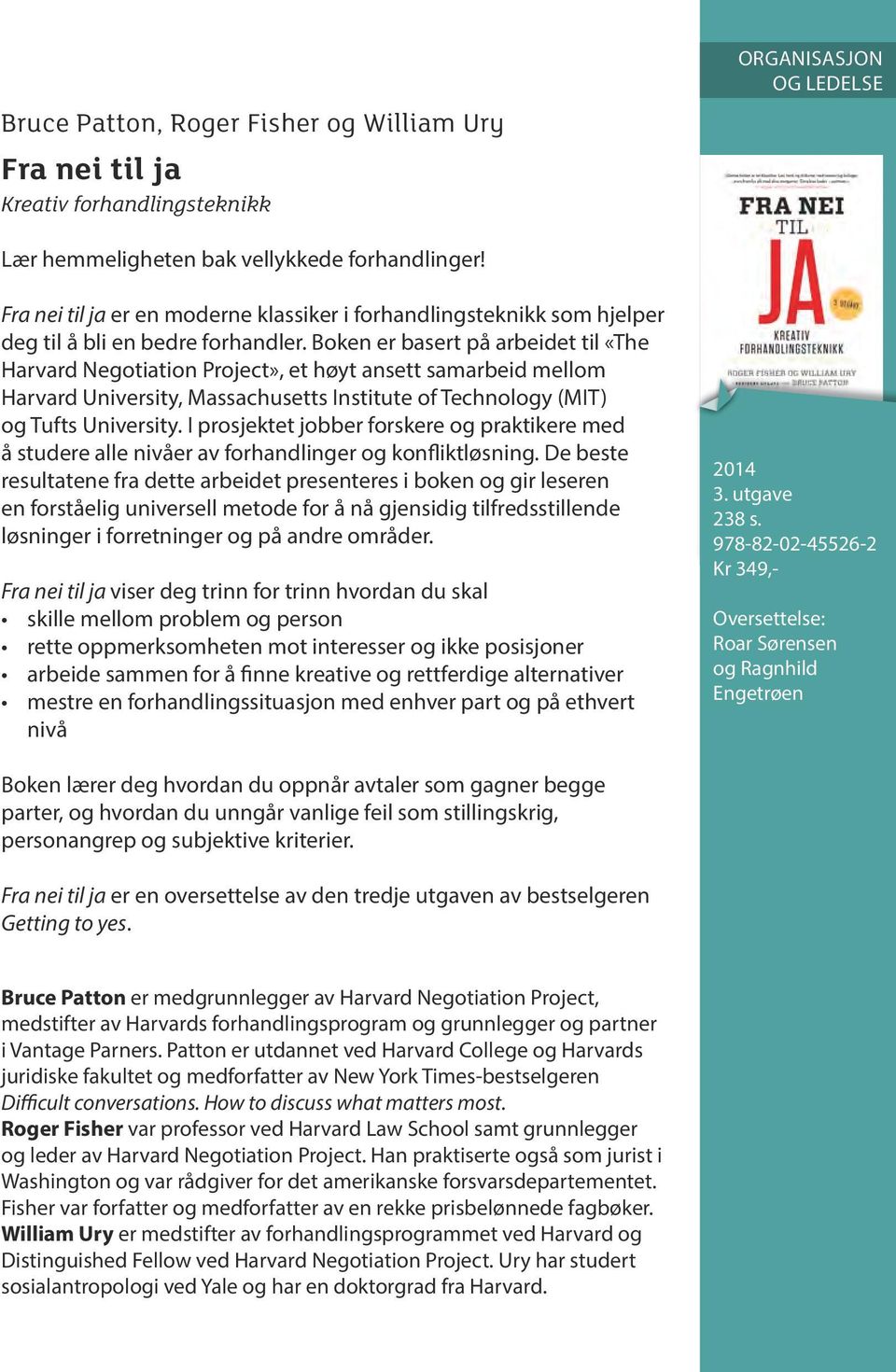 Boken er basert på arbeidet til «The Harvard Negotiation Project», et høyt ansett samarbeid mellom Harvard University, Massachusetts Institute of Technology (MIT) og Tufts University.