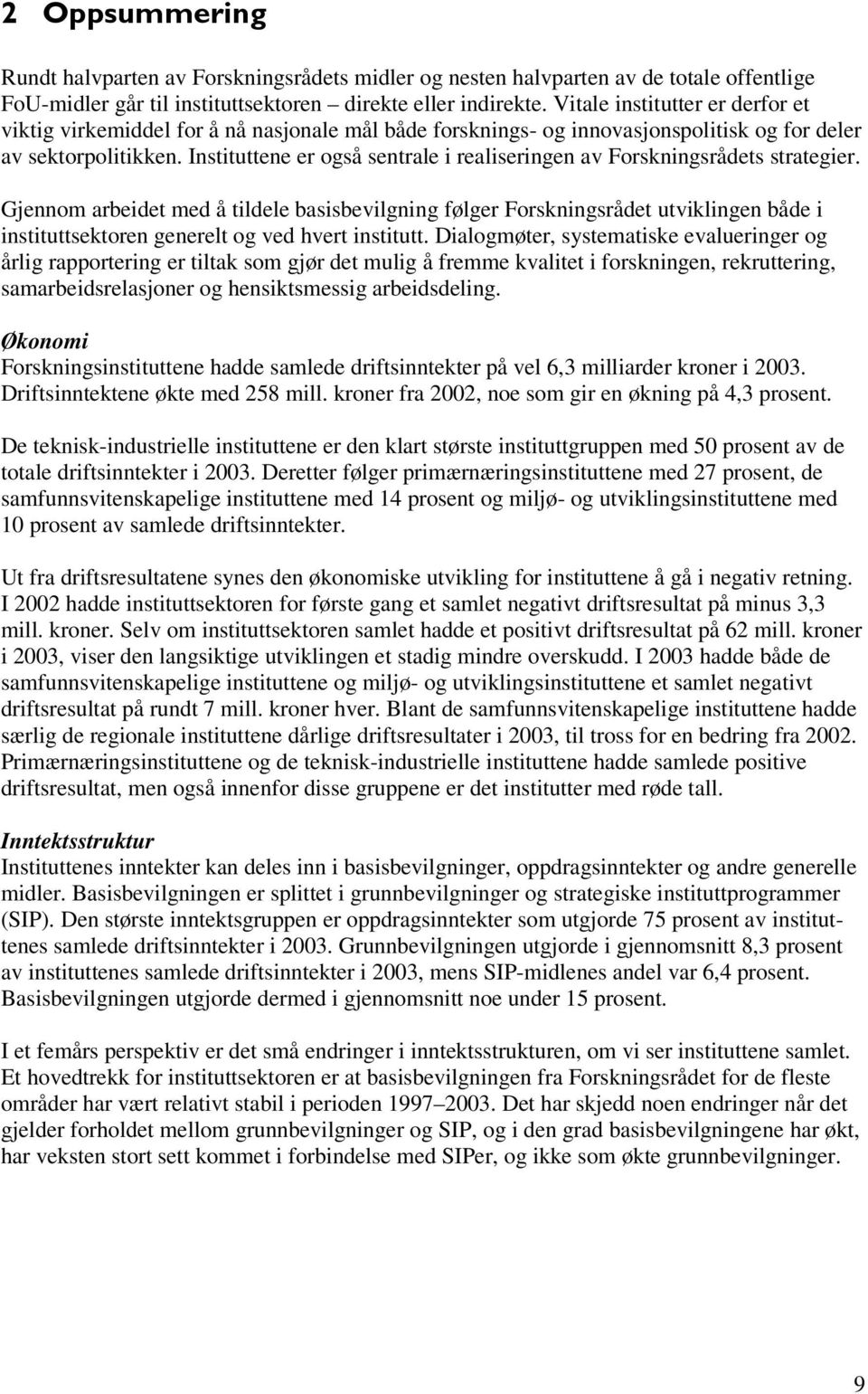 Instituttene er også sentrale i realiseringen av Forskningsrådets strategier.