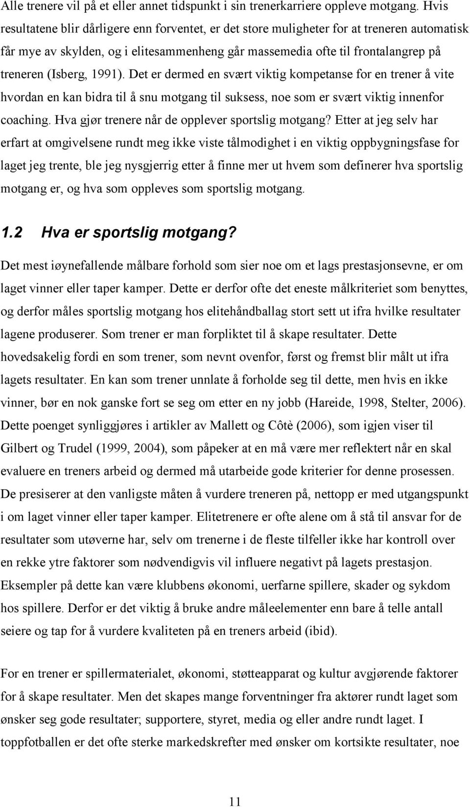 1991). Det er dermed en svært viktig kompetanse for en trener å vite hvordan en kan bidra til å snu motgang til suksess, noe som er svært viktig innenfor coaching.