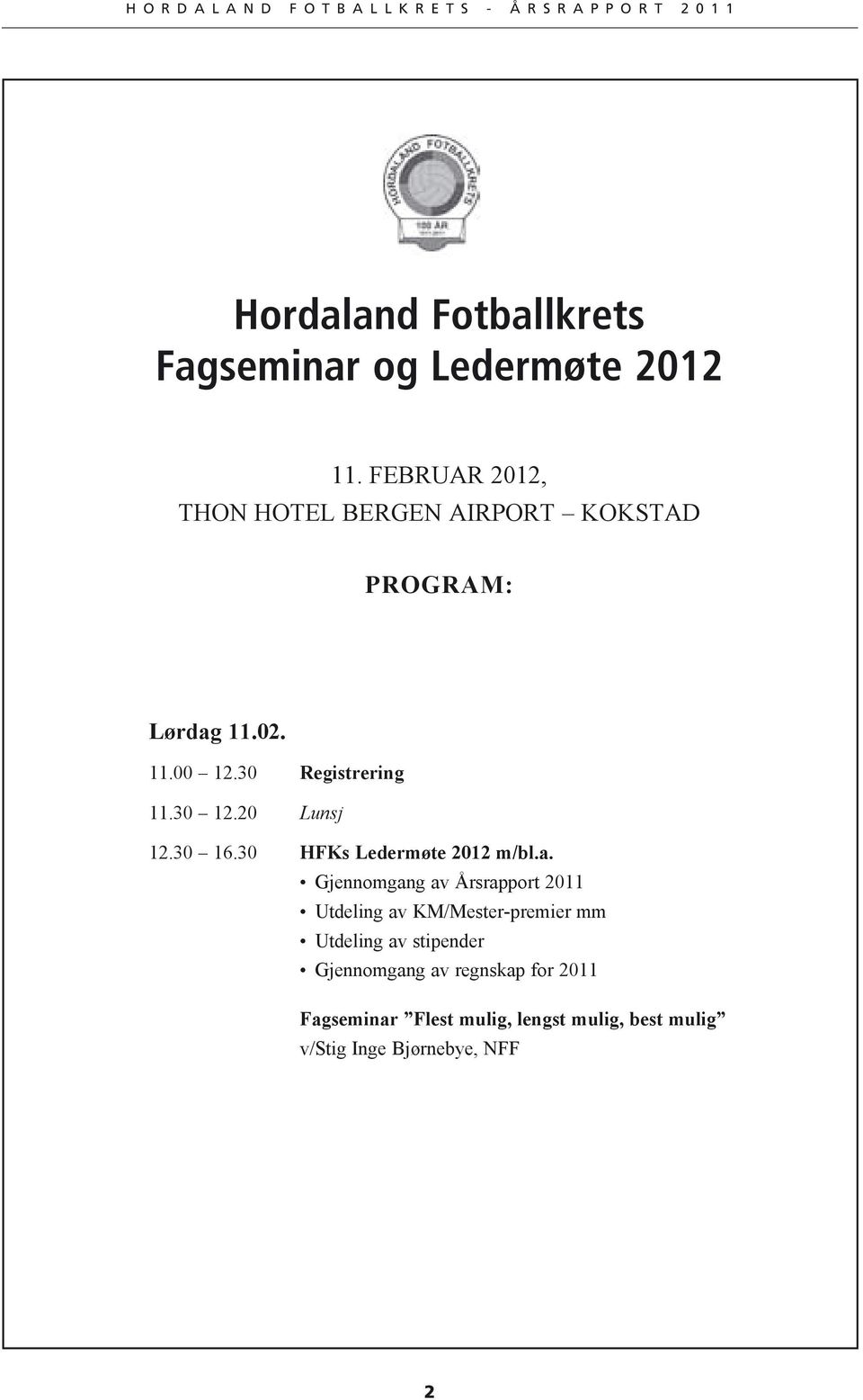 30 12.20 Lunsj 12.30 16.30 HFKs Ledermøte 2012 m/bl.a.