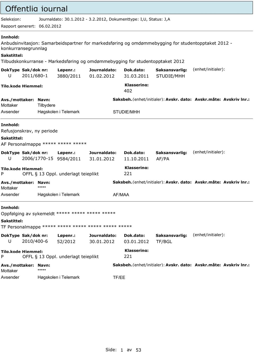 studentopptaket 2012 2011/680-1 3880/2011 31.03.2011 TDE/MHH Mottaker Tilbydere 402 aksbeh. Avskr. dato: Avskr.måte: Avskriv lnr.
