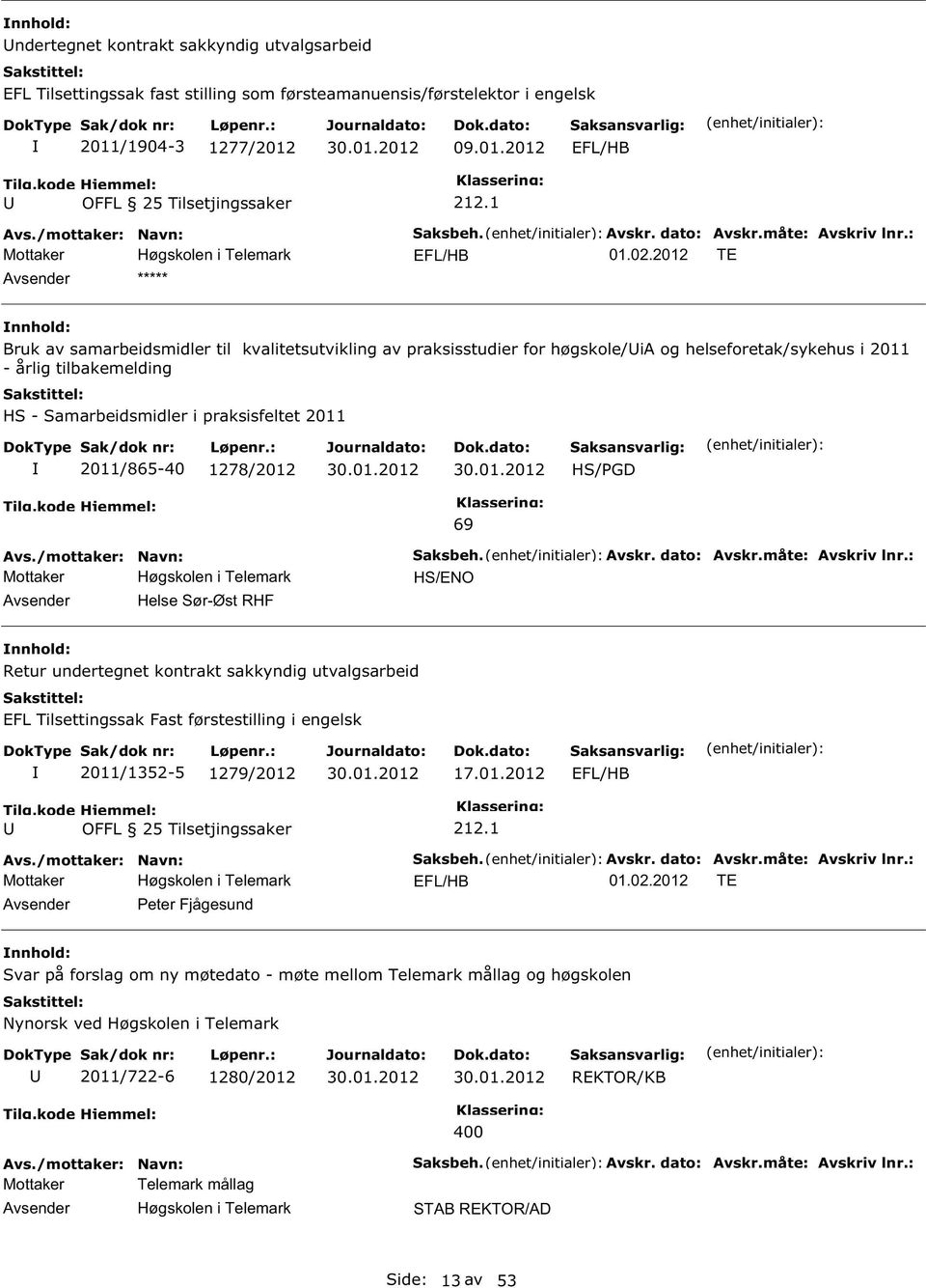 : EFL/HB TE Bruk av samarbeidsmidler til kvalitetsutvikling av praksisstudier for høgskole/ia og helseforetak/sykehus i 2011 - årlig tilbakemelding H - amarbeidsmidler i praksisfeltet 2011