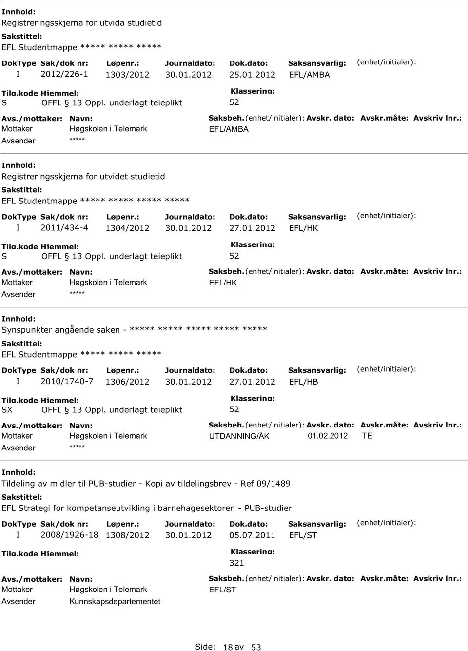 : EFL/HK ynspunkter angående saken - ***** ***** ***** ***** ***** EFL tudentmappe ***** ***** ***** 2010/1740-7 1306/2012 27.01.2012 EFL/HB X aksbeh. Avskr. dato: Avskr.måte: Avskriv lnr.