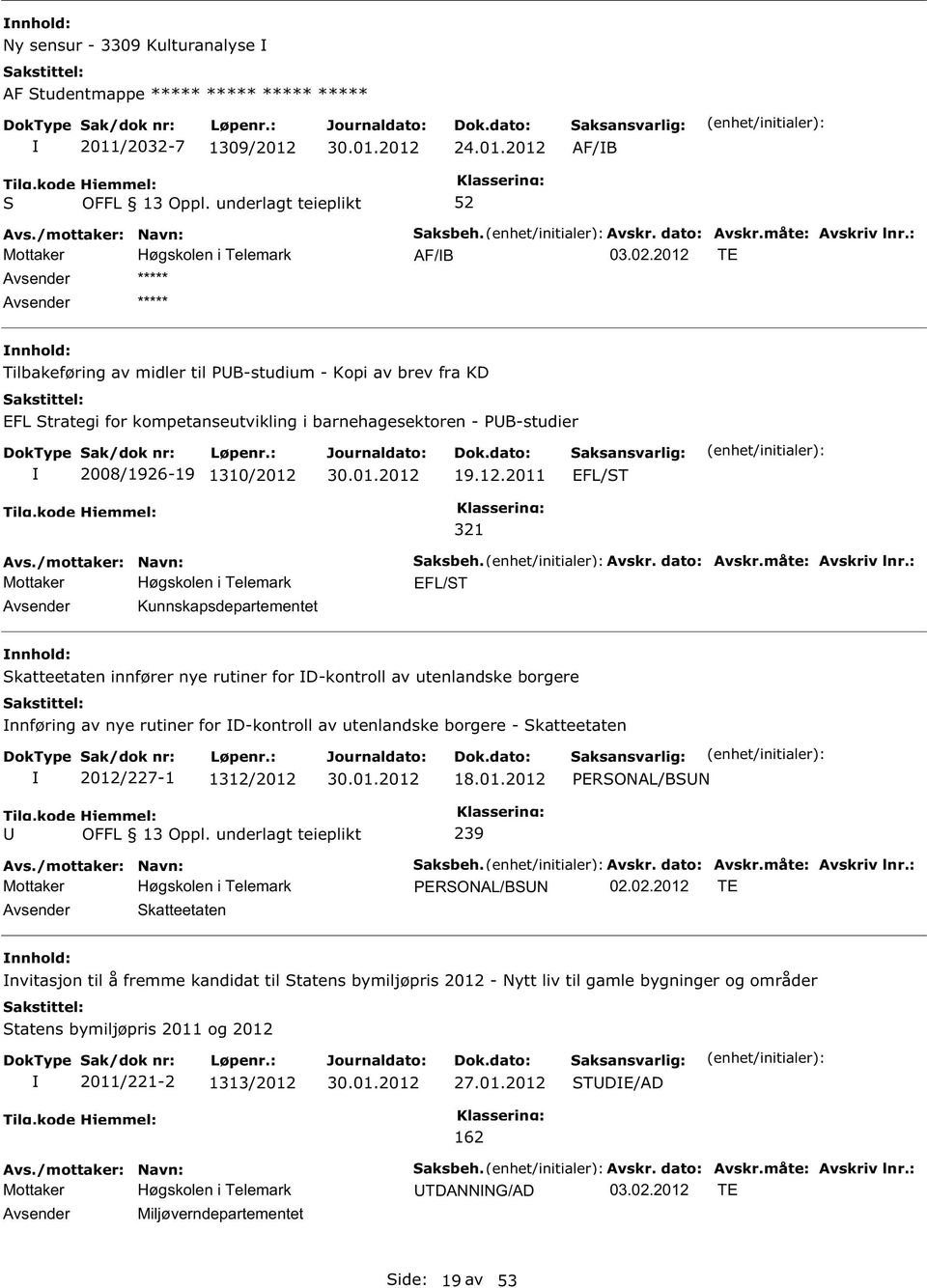 19.12.2011 EFL/T Kunnskapsdepartementet 321 aksbeh. Avskr. dato: Avskr.måte: Avskriv lnr.