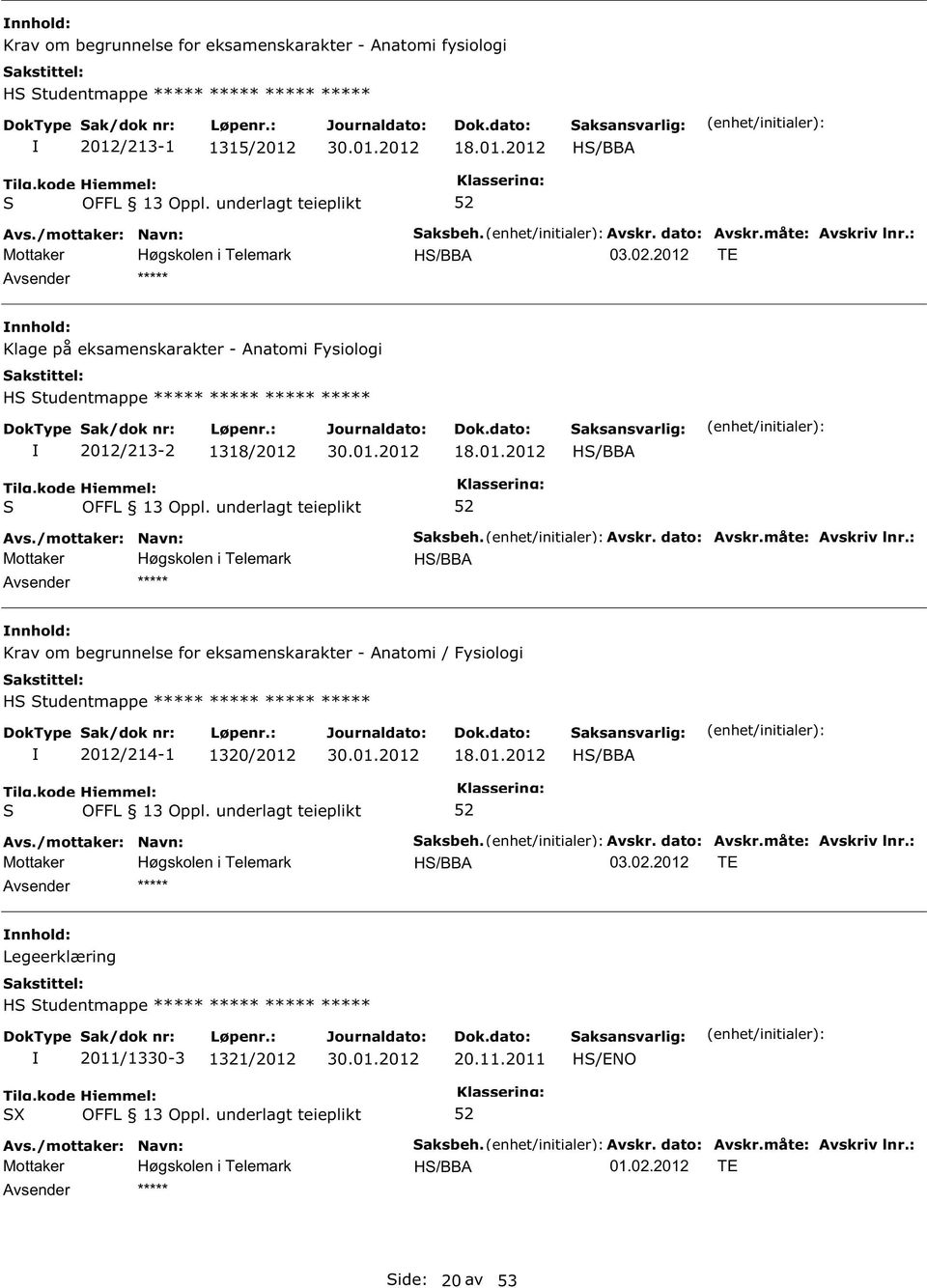 : H/BBA Krav om begrunnelse for eksamenskarakter - Anatomi / Fysiologi H tudentmappe ***** ***** ***** ***** 2012/214-1 1320/2012 18.01.2012 H/BBA aksbeh. Avskr. dato: Avskr.