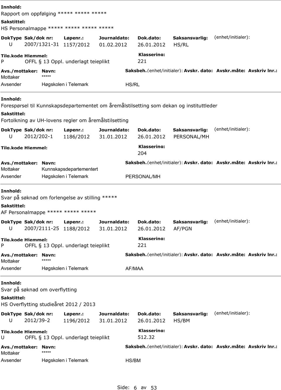 /202-1 1186/2012 26.01.2012 ERONAL/MH Mottaker Kunnskapsdepartementert 204 aksbeh. Avskr. dato: Avskr.måte: Avskriv lnr.