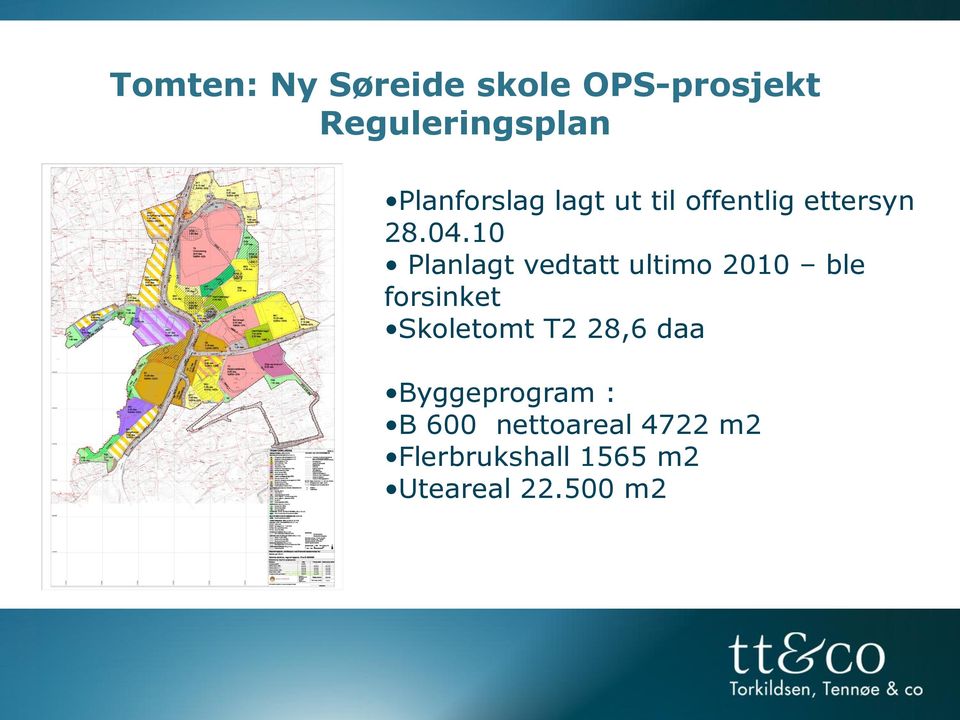 10 Planlagt vedtatt ultimo 2010 ble forsinket Skoletomt T2