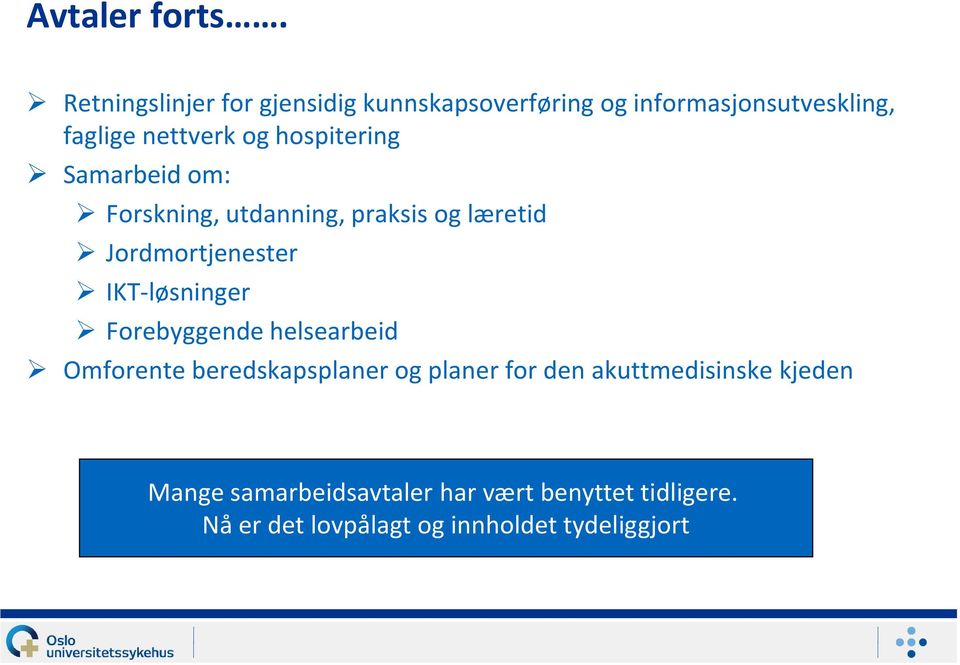 hospitering Samarbeid om: Forskning, utdanning, praksis og læretid Jordmortjenester IKT-løsninger