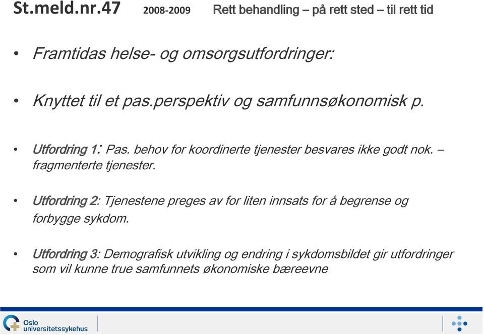 perspektiv og samfunnsøkonomisk p. Utfordring 1: Pas. behov for koordinerte tjenester besvares ikke godt nok.