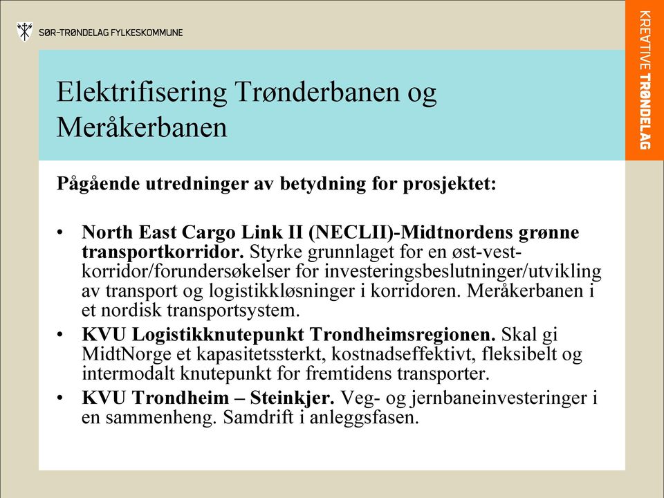 Styrke grunnlaget for en øst-vestkorridor/forundersøkelser for investeringsbeslutninger/utvikling av transport og logistikkløsninger i korridoren.