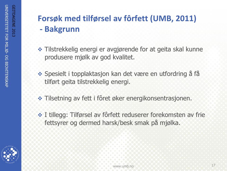 Spesielt i topplaktasjon kan det være en utfordring å få tilført geita tilstrekkelig energi.