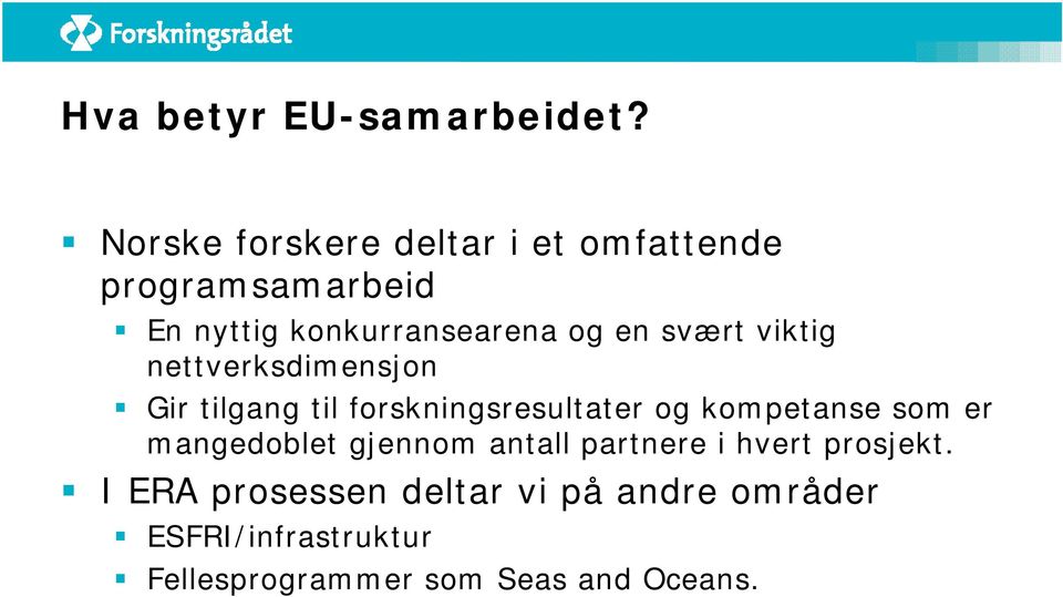 svært viktig nettverksdimensjon Gir tilgang til forskningsresultater og kompetanse som er