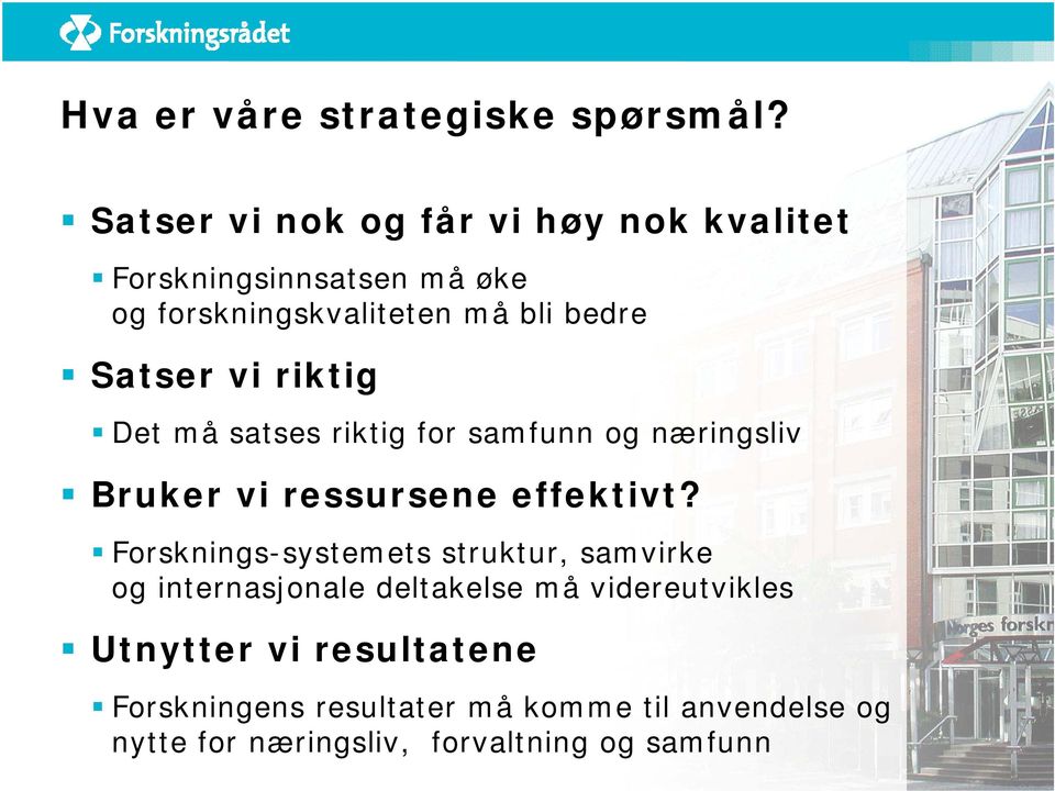 Satser vi riktig Det må satses riktig for samfunn og næringsliv Bruker vi ressursene effektivt?