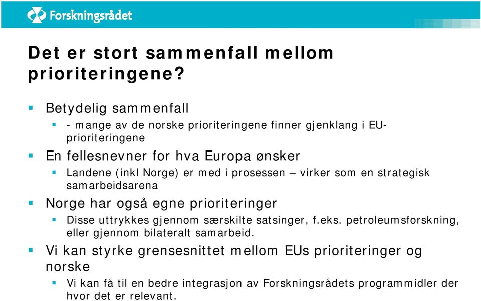 (inkl Norge) er med i prosessen virker som en strategisk samarbeidsarena Norge har også egne prioriteringer Disse uttrykkes gjennom