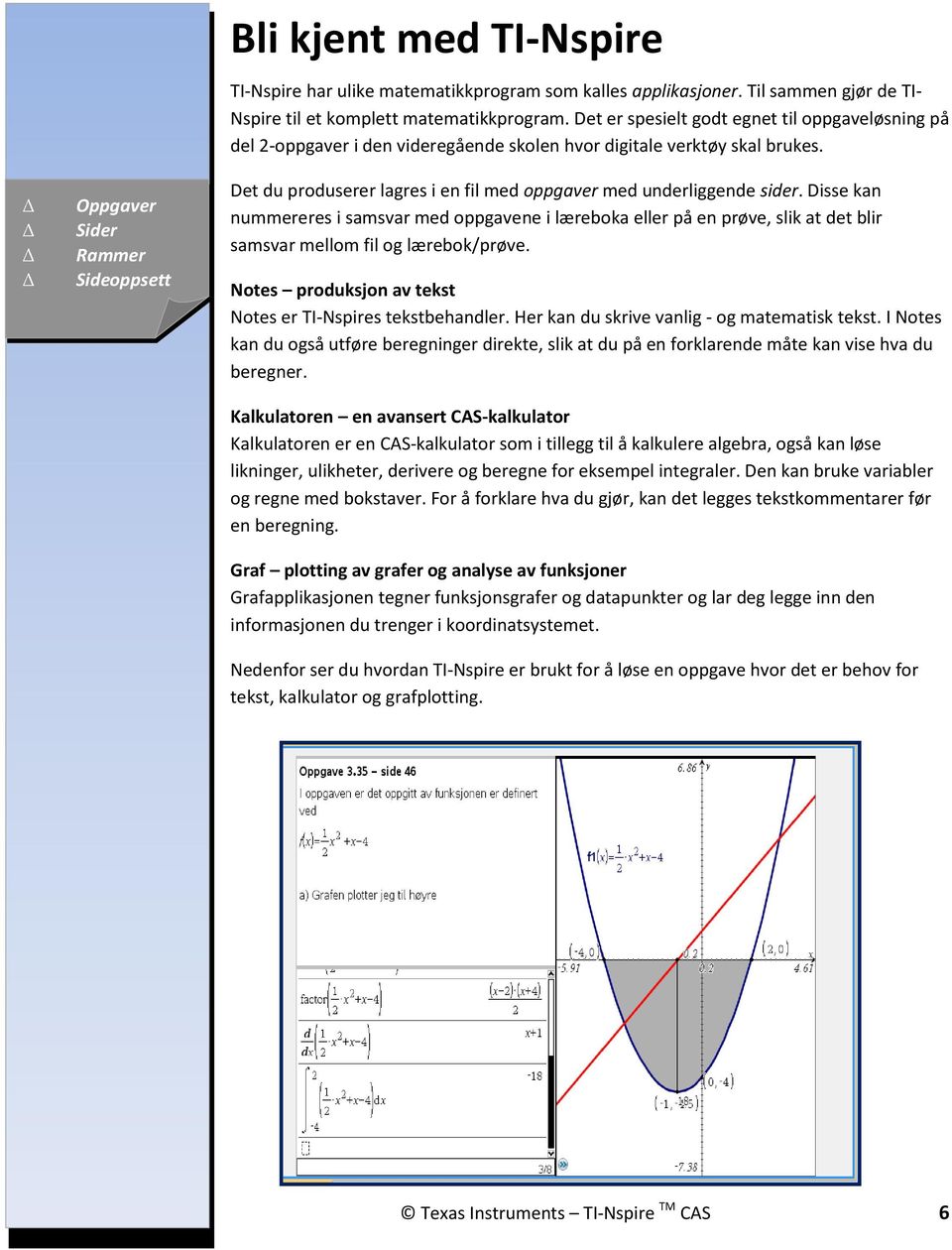 Oppgaver Sider Rammer Sideoppsett Det du produserer lagres i en fil med oppgaver med underliggende sider.