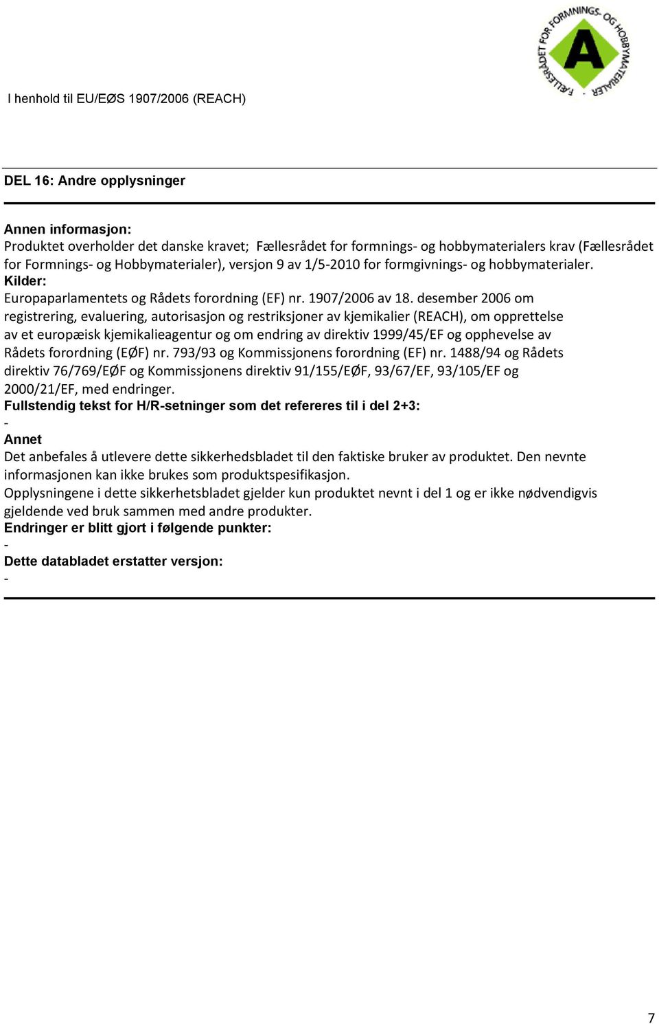 desember 2006 om registrering, evaluering, autorisasjon og restriksjoner av kjemikalier (REACH), om opprettelse av et europæisk kjemikalieagentur og om endring av direktiv 1999/45/EF og opphevelse av