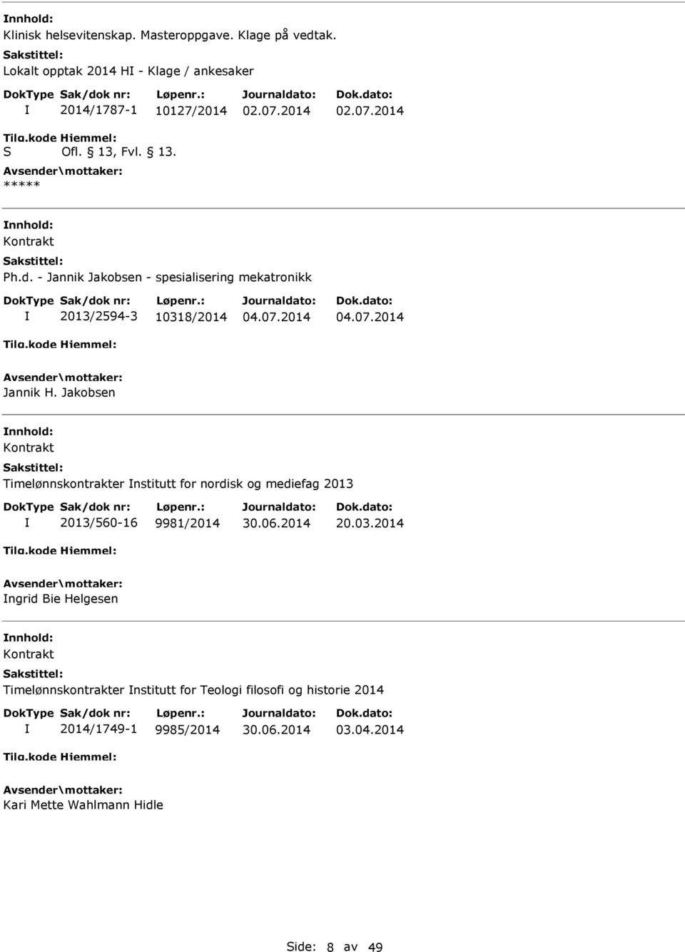 Jakobsen nnhold: Kontrakt Timelønnskontrakter nstitutt for nordisk og mediefag 2013 2013/560-16 9981/2014 20.03.