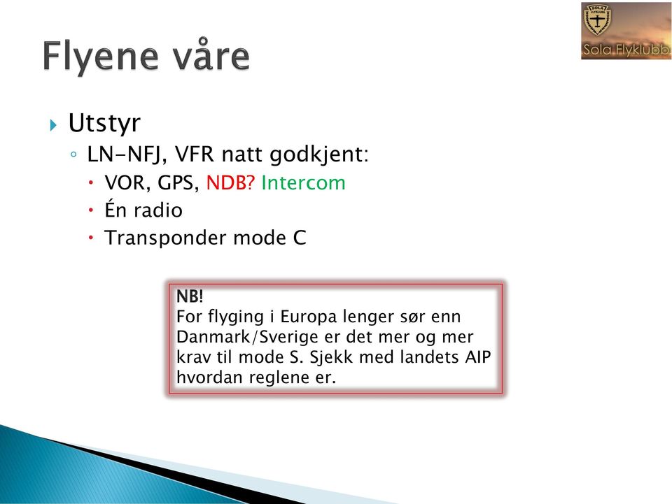 For flyging i Europa lenger sør enn Danmark/Sverige er