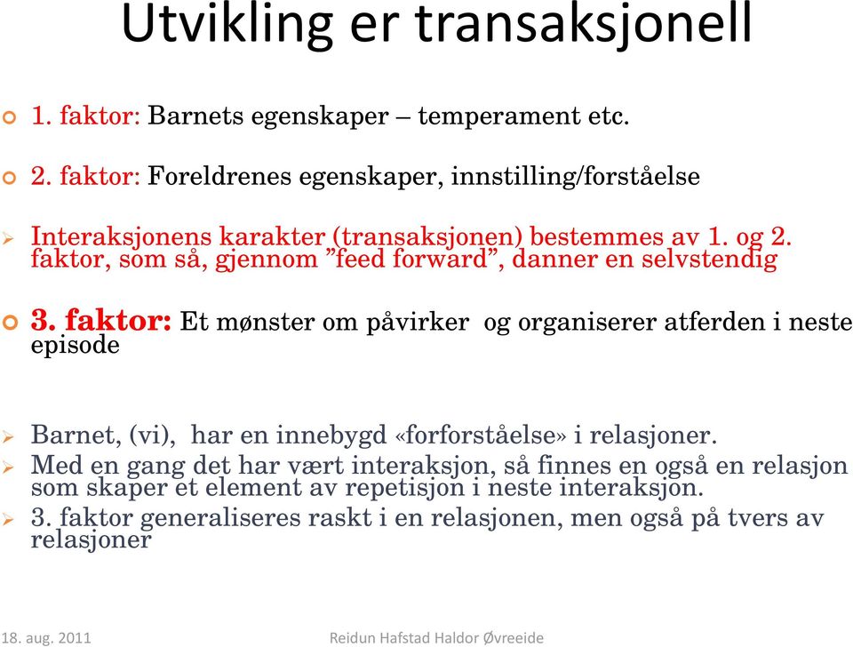 faktor, som så, gjennom feed forward, danner en selvstendig 3.