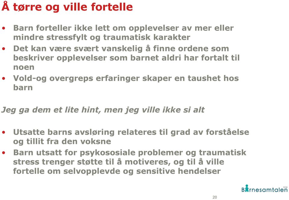 barn Jeg ga dem et lite hint, men jeg ville ikke si alt Utsatte barns avsløring relateres til grad av forståelse og tillit fra den voksne Barn