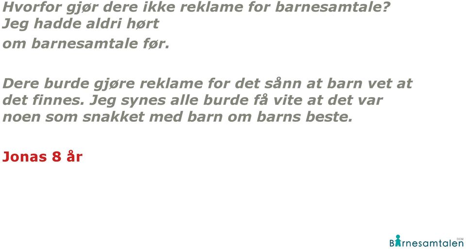 Dere burde gjøre reklame for det sånn at barn vet at det