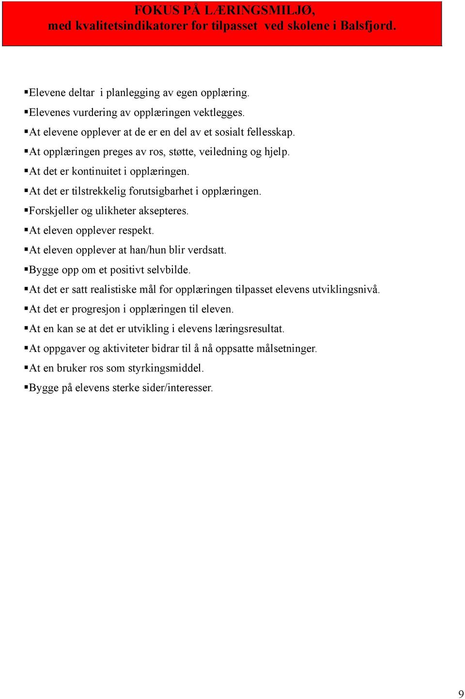 At det er tilstrekkelig forutsigbarhet i opplæringen. Forskjeller og ulikheter aksepteres. At eleven opplever respekt. At eleven opplever at han/hun blir verdsatt. Bygge opp om et positivt selvbilde.