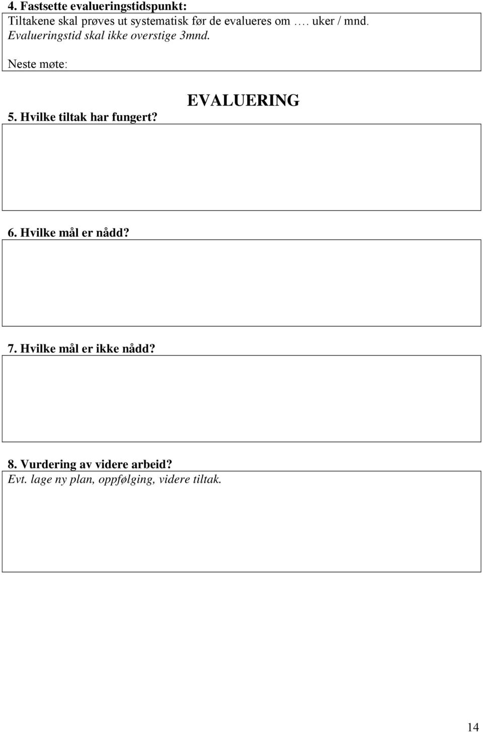 Hvilke tiltak har fungert? EVALUERING 6. Hvilke mål er nådd? 7.