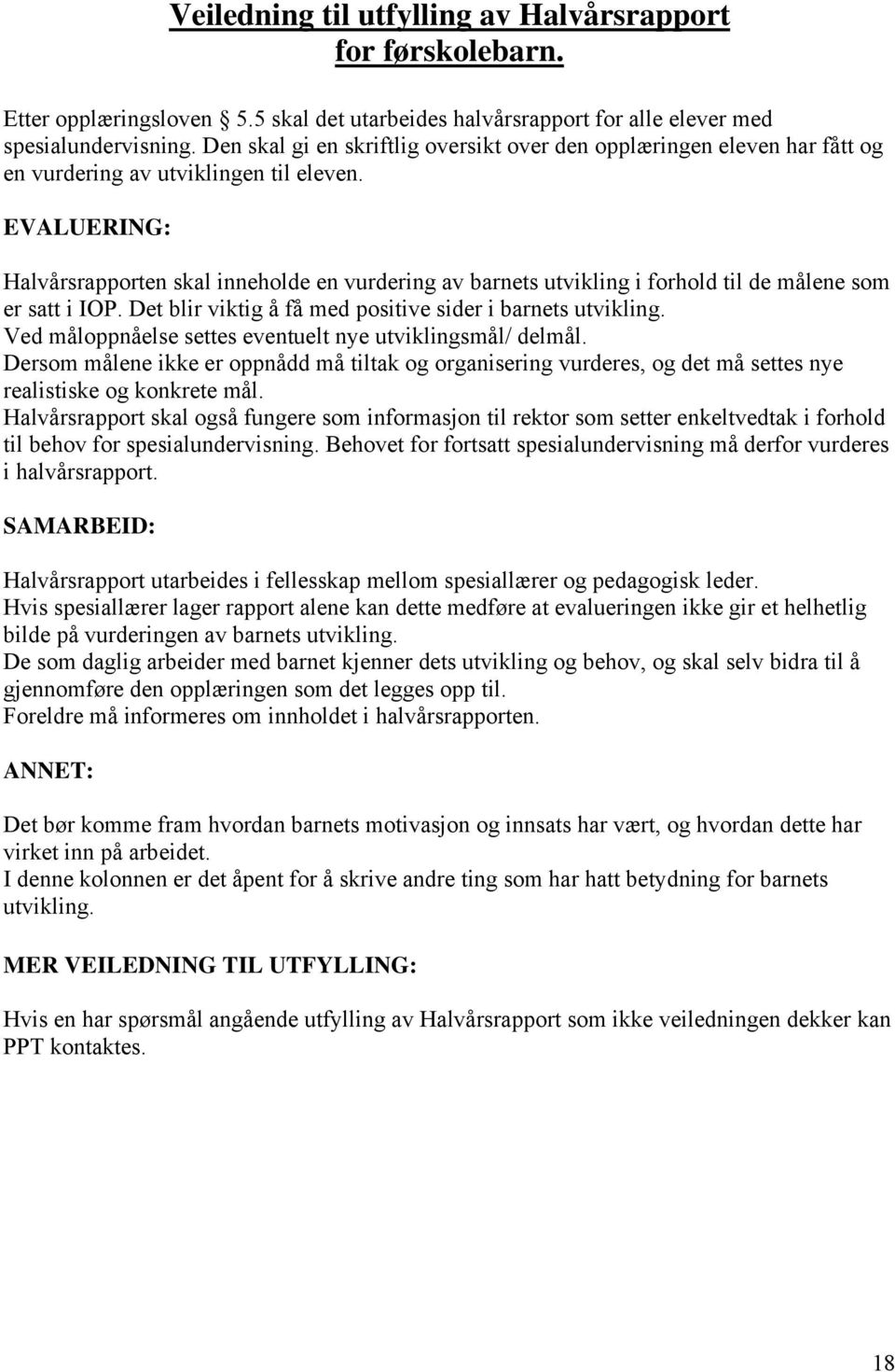 EVALUERING: Halvårsrapporten skal inneholde en vurdering av barnets utvikling i forhold til de målene som er satt i IOP. Det blir viktig å få med positive sider i barnets utvikling.