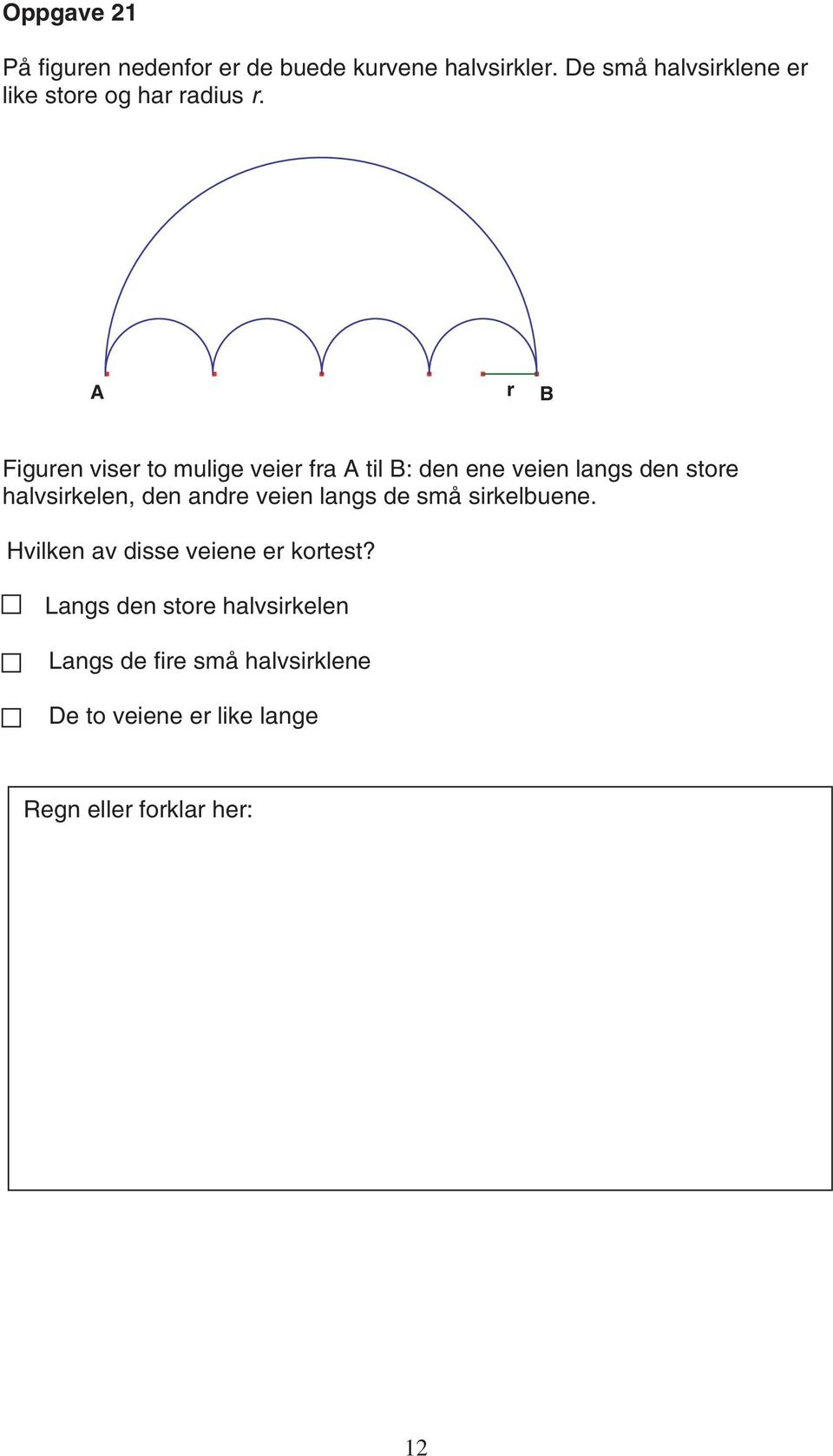 A r B Figuren viser to mulige veier fra A til B: den ene veien langs den store halvsirkelen, den