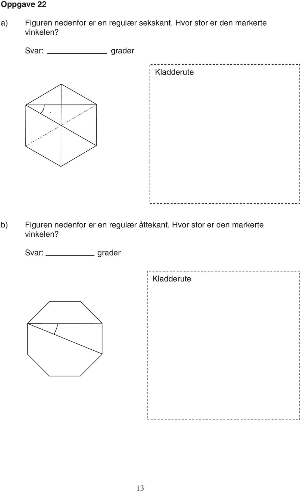 Svar: grader Kladderute b) Figuren nedenfor er en