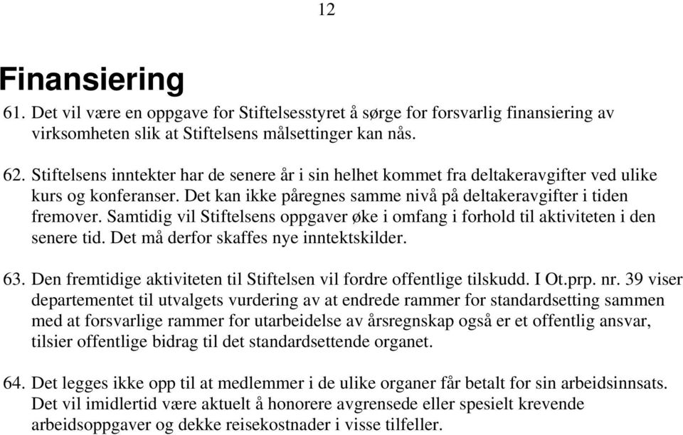 Samtidig vil Stiftelsens oppgaver øke i omfang i forhold til aktiviteten i den senere tid. Det må derfor skaffes nye inntektskilder. 63.