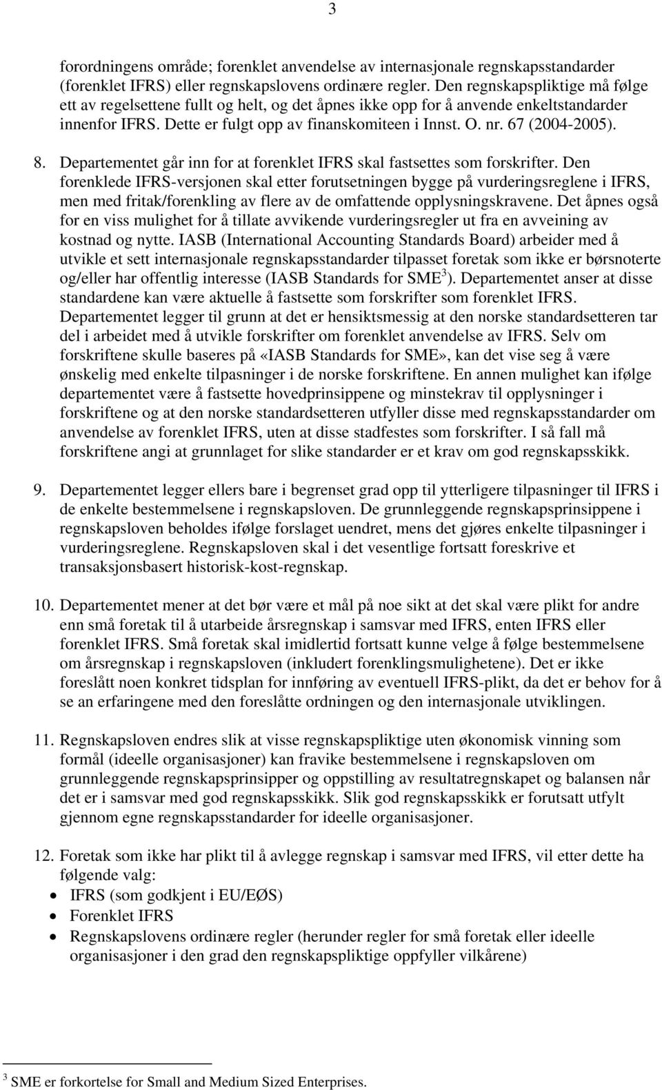 67 (2004-2005). 8. Departementet går inn for at forenklet IFRS skal fastsettes som forskrifter.