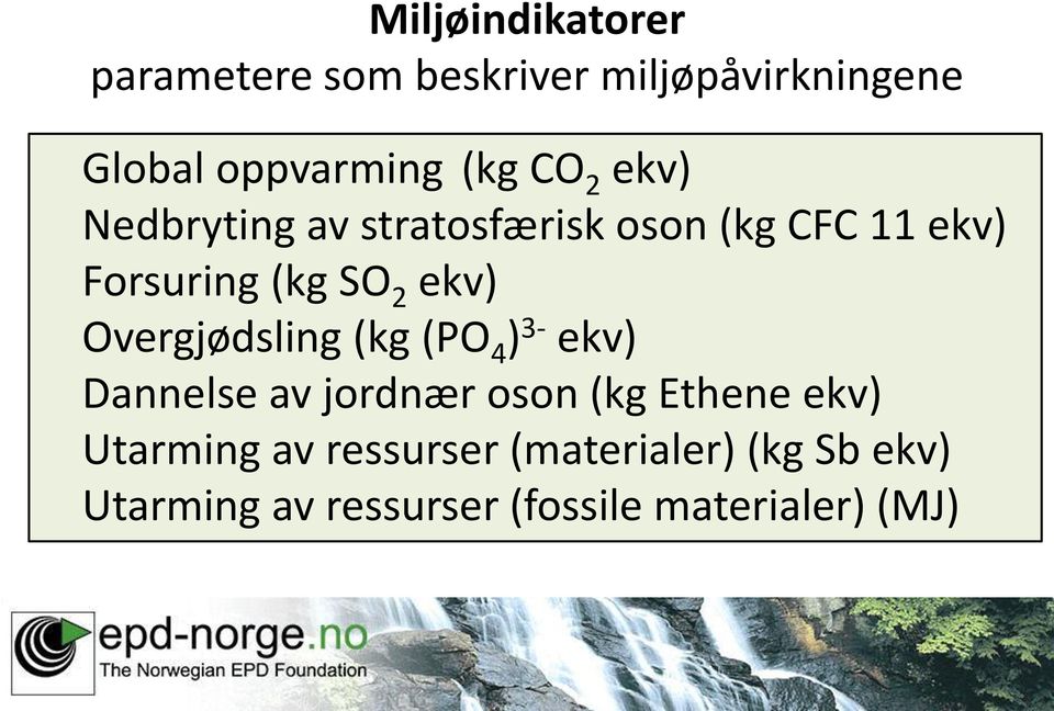 Overgjødsling (kg (PO 4 ) 3- ekv) Dannelse av jordnær oson (kg Ethene ekv) Utarming