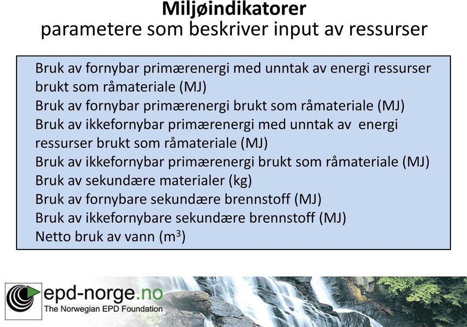 energi ressurser brukt som råmateriale (MJ) Bruk av ikkefornybar primærenergi brukt som råmateriale (MJ) Bruk av sekundære