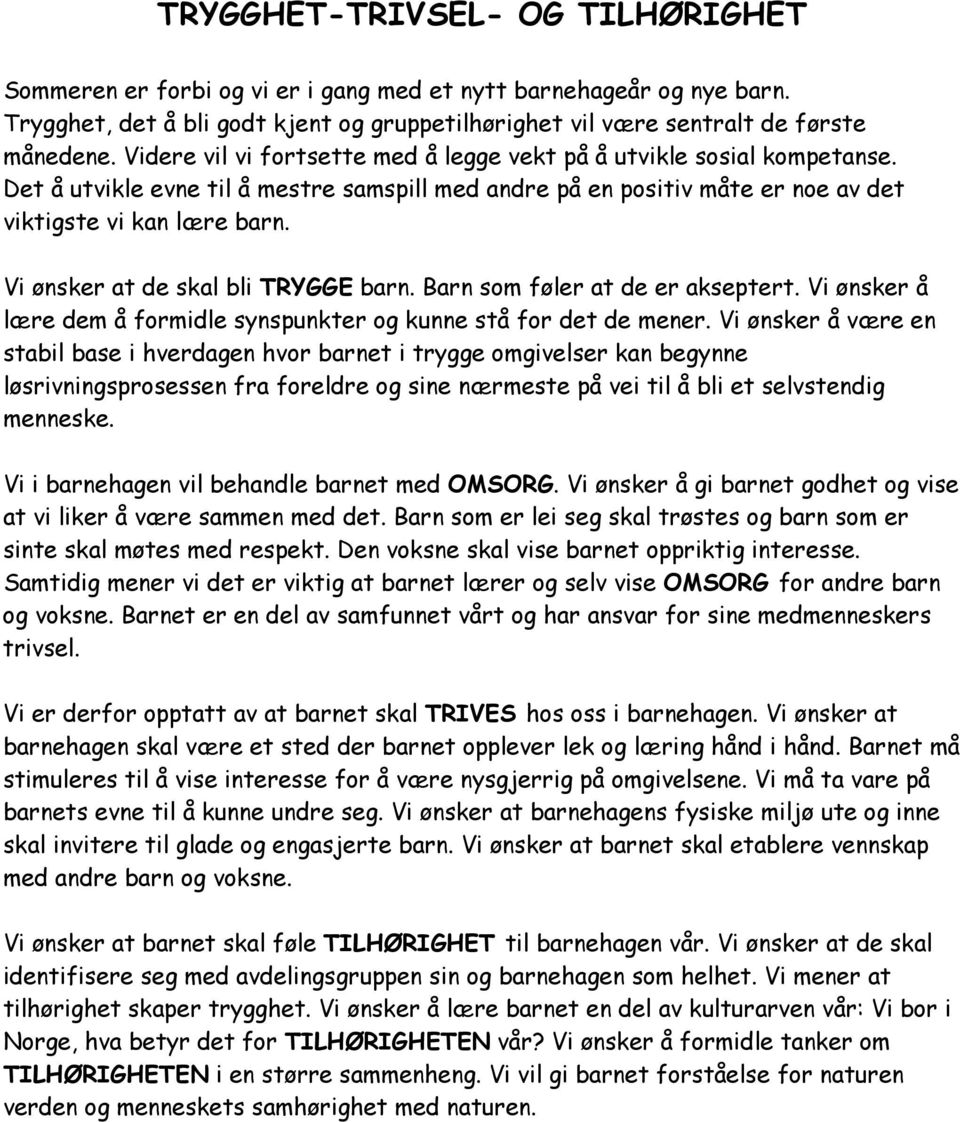 Vi ønsker at de skal bli TRYGGE barn. Barn som føler at de er akseptert. Vi ønsker å lære dem å formidle synspunkter og kunne stå for det de mener.