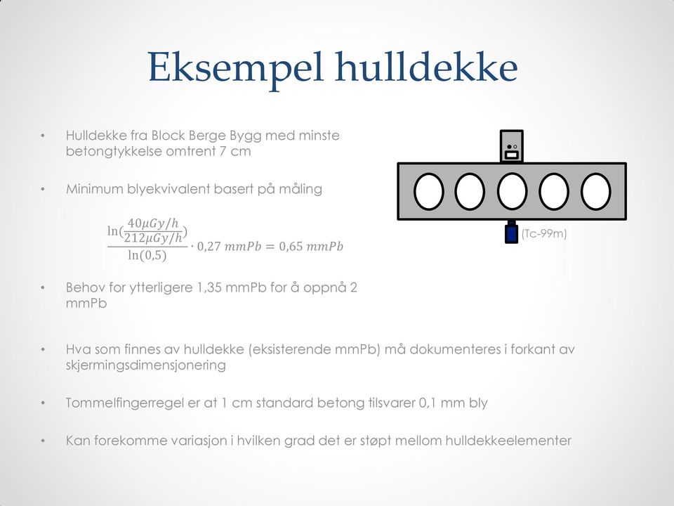 Hva sm finnes av hulldekke (eksisterende mmpb) må dkumenteres i frkant av skjermingsdimensjnering Tmmelfingerregel er