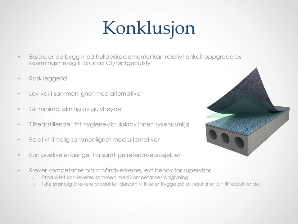 sammenlignet med alternativer Kun psitive erfaringer fra samtlige referanseprsjekter Krever kmpetanse blant håndverkerne, evt behv fr supervisr