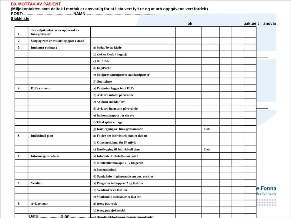 Innkomst rutinar : a) bada / bytta klede b) sjekka klede / bagasje c) BT / Puls d) høgd/vekt e) Blodprøve/urinprøve( standardprøver) F) Smittefare 4.