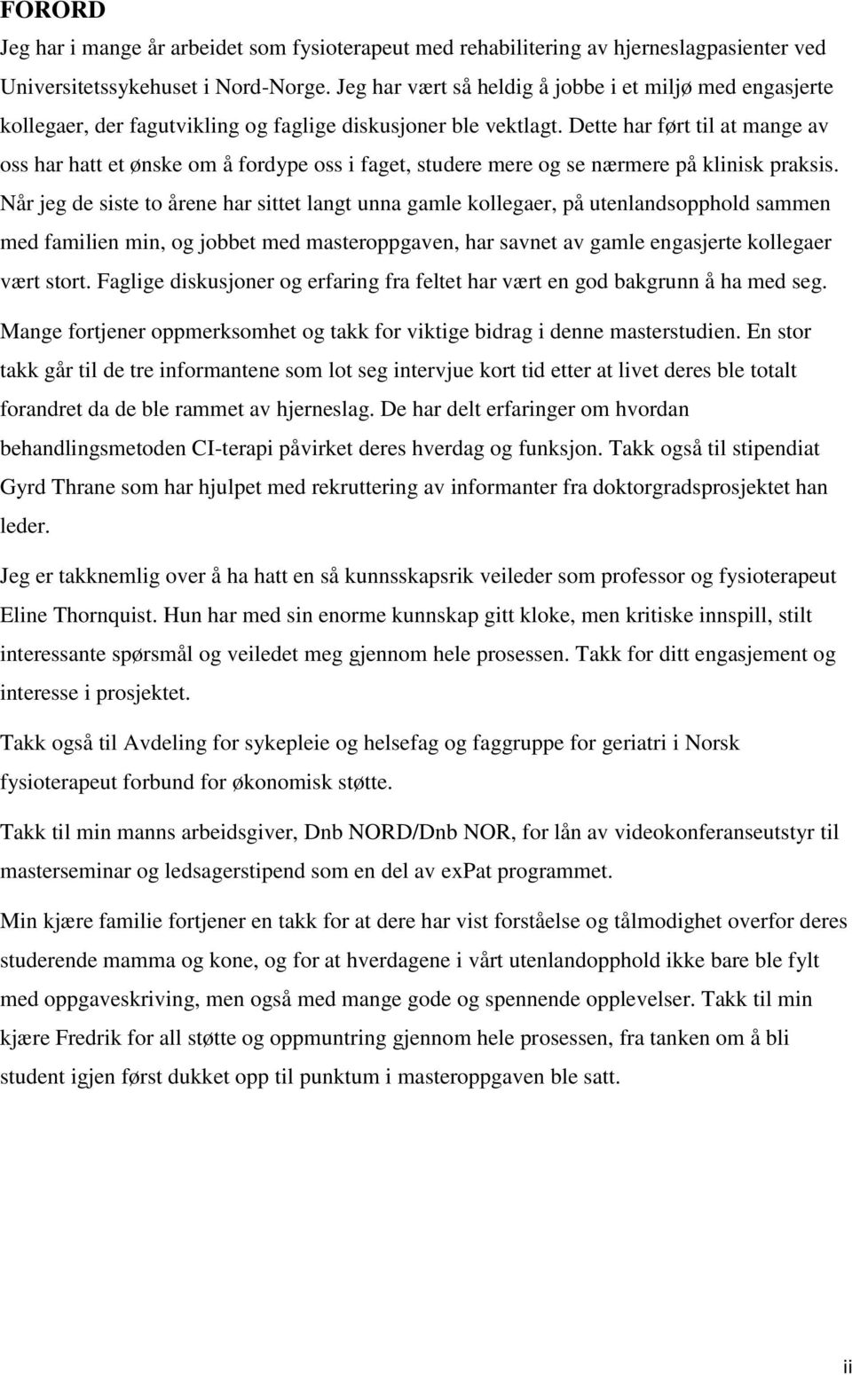 Dette har ført til at mange av oss har hatt et ønske om å fordype oss i faget, studere mere og se nærmere på klinisk praksis.