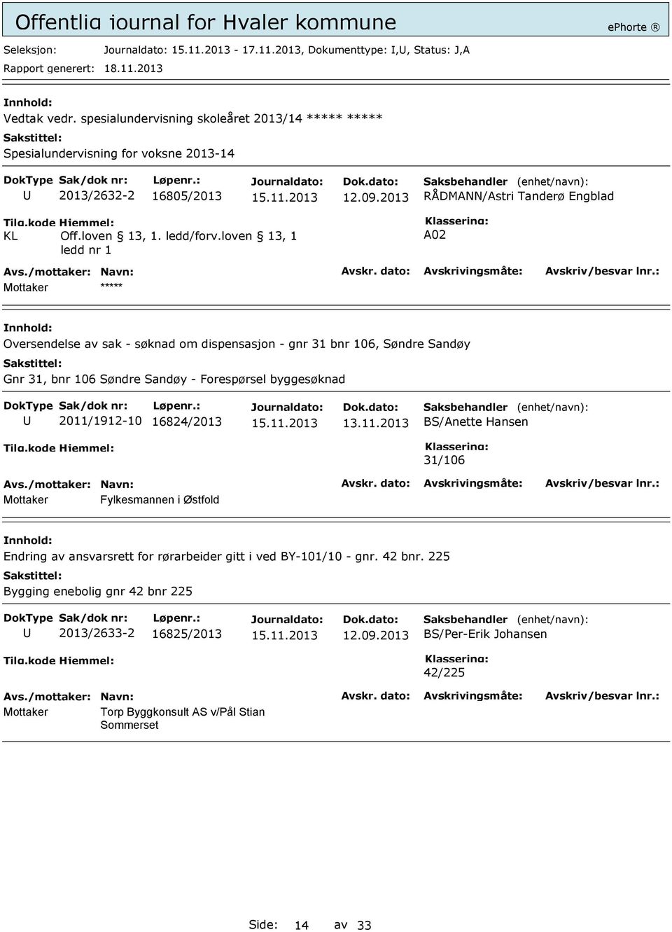 loven 13, 1 ledd nr 1 A02 Mottaker Oversendelse av sak - søknad om dispensasjon - gnr 31 bnr 106, Søndre Sandøy Gnr 31, bnr 106 Søndre Sandøy - Forespørsel byggesøknad 2011/1912-10